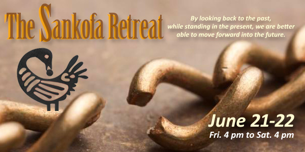 The Sankofa Retreat, June 21-22, 2019