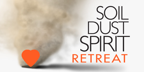 Soil * Dust * Spirit * Retreat – December 1, 2022, 9am – 4pm