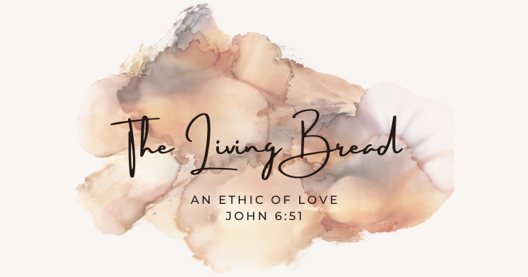 The Living Bread: An Ethic of Love – March 14, 2024